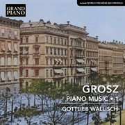 Grosz: Piano Music, Vol. 1 cover image cdn