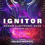 Ignitor: Empyrean Vol. 1 - Hybrid Electronic Rock. Hybrid Electronic Rock cover image cdn