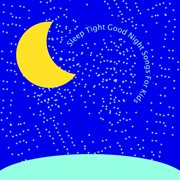 Sleep Tight, Good Night: Songs for Kids cover image cdn