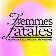 Femmes Fatales - a Female Vocal Cinematic Promenade cover image cdn