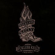 Reckless Kelly Was Here [Live at La Zona Rosa, Austin, Texas / March 31, 2006] cover image cdn