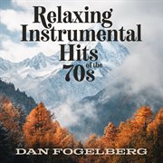 Relaxing Instrumental Hits of the 70s: Dan Fogelberg cover image cdn