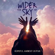 Wider Than the Sky - Hopeful Ambient Guitar cover image cdn