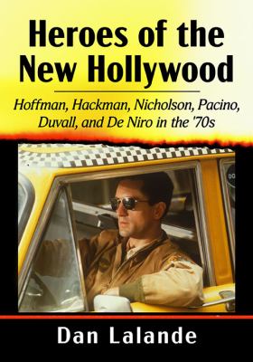 Heroes of the new Hollywood : Hoffman, Hackman, Nicholson, Pacino, Duvall, and De Niro in the '70s  cover image cdn