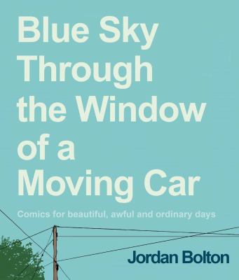 Blue sky through the window of a moving car : comics for beautiful, awful and ordinary days  cover image cdn
