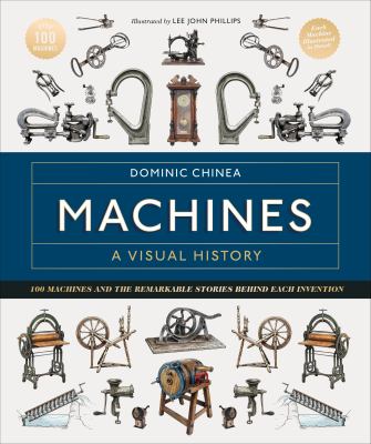 Machines : a visual history : 100 machines and the remarkable stories behind each invention  cover image cdn
