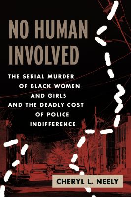 No human involved : the serial murder of Black women and girls and the deadly cost of police indifference  cover image cdn