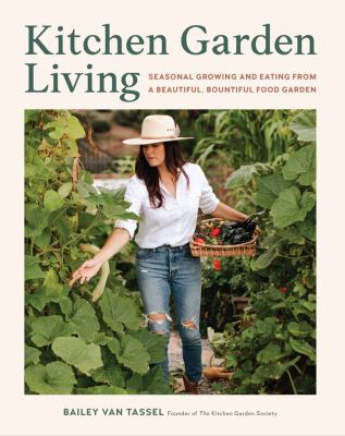 Kitchen garden living : seasonal growing and eating from a beautiful, bountiful food garden  cover image cdn