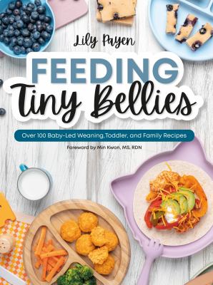 Feeding tiny bellies : over 100 easy baby-led weaning, toddler and family recipes  cover image cdn