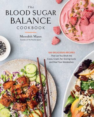 The blood sugar balance cookbook : 100 delicious recipes that let you ditch the crave, crash, fat-storing cycle and heal your metabolism  cover image cdn