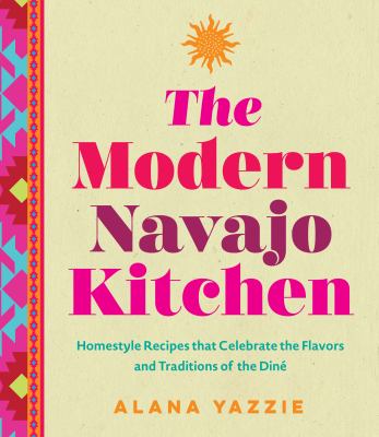 The modern Navajo kitchen : homestyle recipes that celebrate the flavors and traditions of the Diné  cover image cdn