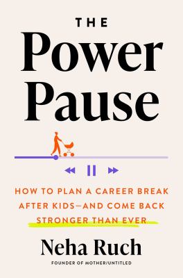 The power pause : how to plan a career break after kids--and come back stronger than ever  cover image cdn