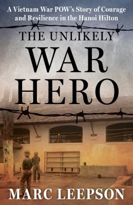 The unlikely war hero : a Vietnam War POW's story of courage and resilience in the Hanoi Hilton  cover image cdn