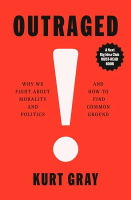Outraged : why we fight about morality and politics and how to find common ground  cover image cdn