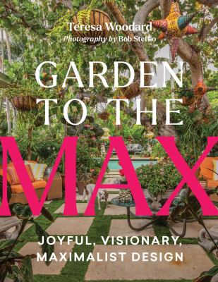 Garden to the max : joyful, visionary, maximalist design  cover image cdn