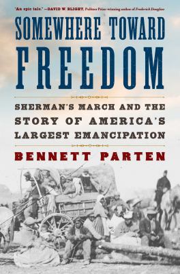 Somewhere toward freedom : Sherman's march and the story of America's largest emancipation  cover image cdn