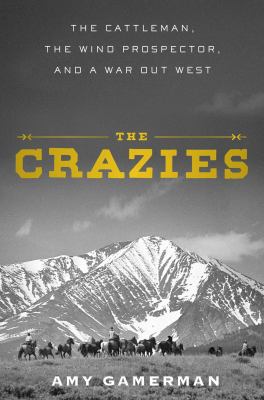 The crazies : a cattleman, the wind prospector, and a war out west  cover image cdn