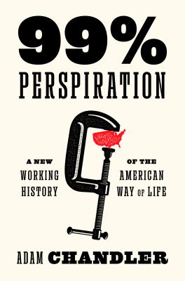 99% perspiration : a new working history of the American way of life  cover image cdn