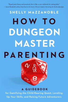 How to dungeon master parenting : a guidebook for gamifying the child-rearing quest, leveling up your skills, and raising future adventurers  cover image cdn