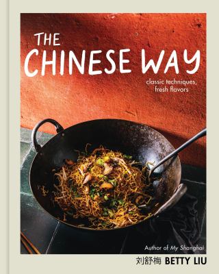 The Chinese way : classic techniques, fresh flavors  cover image cdn
