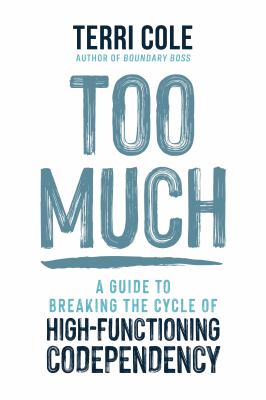Too much : a guide to breaking the cycle of high-functioning codependency  cover image cdn
