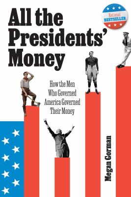 All the presidents' money : how the men who governed America governed their money  cover image cdn