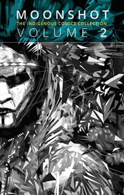 Moonshot: The Indigenous Comics Collection. Volume 2 cover image cdn