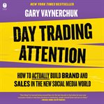 Day Trading Attention : How to Actually Build Brand and Sales in the New Social Media World cover image cdn