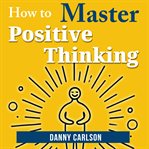 How to Master Positive Thinking cover image cdn