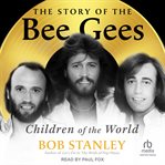 The Story of the Bee Gees : Children of the World cover image cdn