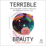 Terrible Beauty : Reckoning with Climate Complicity and Rediscovering Our Soul cover image cdn