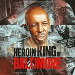 The Heroin King of Baltimore: The Rise and Fall of Melvin Williams cover image cdn