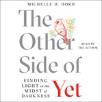 The Other Side of Yet : Finding Light in the Midst of Darkness cover image cdn