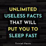 Unlimited Useless Facts That Will Put You to Sleep Fast cover image cdn