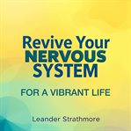 Revive Your Nervous System for a Vibrant Life cover image cdn