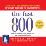 The Fast 800 : How to combine rapid weight loss and intermittent fasting for long-term good health cover image cdn