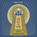God, Gift, and Guide : Knowing the Holy Spirit cover image cdn