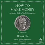 How to Make Money : An Ancient Guide to Wealth Management (series: Ancient Wisdom for Modern Readers) cover image cdn
