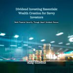 Dividend Investing Essentials: Wealth Creation for Savvy Investors cover image cdn