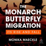 The Monarch Butterfly Migration : Its Rise and Fall cover image cdn