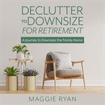 Declutter to Downsize for Retirement cover image cdn