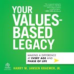 Your Values-Based Legacy : Making a Difference at Every Age and Phase of Life cover image cdn