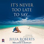 It's Never Too Late to Say ... cover image cdn