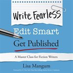 Write Fearless. Edit Smart. Get Published. : A Master Class for Fiction Writers cover image cdn