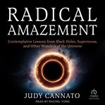 Radical Amazement : Contemplative Lessons From Black Holes, Supernovas, and Other Wonders of the Universe cover image cdn
