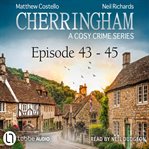 Cherringham: A Cosy Crime Compilation : Episode #43-45. Cherringham cover image cdn