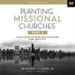 Planting Missional Churches, Part 2 : Your Guide to Starting Churches That Multiply cover image cdn