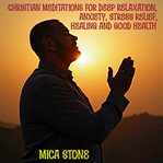 Christian Meditations for Deep Relaxation, Anxiety, Stress Relief, Healing and Good Health cover image cdn