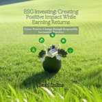 Esg Investing: Creating Positive Impact While Earning Returns cover image cdn