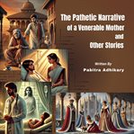The Pathetic Narrative of a Venerable Mother and Other Stories cover image cdn
